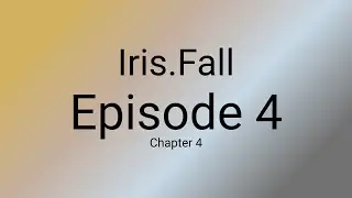 Iris.Fall | Episode 4: Chapter 4