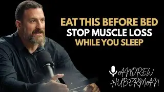Eat This Before Bed &ndash; STOP Muscle Loss While You Sleep (Backed by Neuroscience) | Andrew Huberman