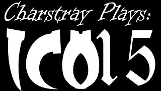 Charstray Plays: ICO, Part 15 - YORDAA!! :'(