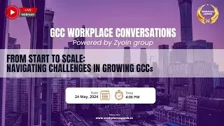 From Start to Scale: Navigating Challenges in Growing GCCs | Webinar | GCC  Workplace Conversations