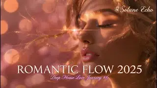 💞 Romantic Flow 2025 &ndash; Deep House Love Journey | Solune Echo