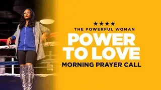 Day 6 // Power to Love // Morning Prayer Call // Powerful Woman Fast