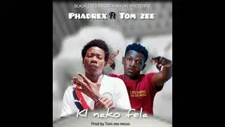 Phadrex ft Tom zee _-_#Kinako fela