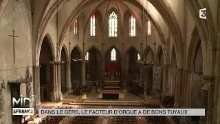 MADE IN FRANCE : Dans le Gers, le facteur d'orgue a de bons tuyaux
