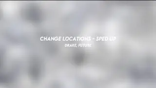 change locations: drake, future (sped up)