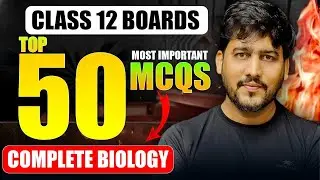 Top 50 Most Important MCQs For Biology Board Exam | Class 12 | Boards 2025-26