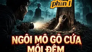 Ngôi mộ mới chôn gõ cửa mỗi khi đêm về phần 1#truyenma#kinhdi