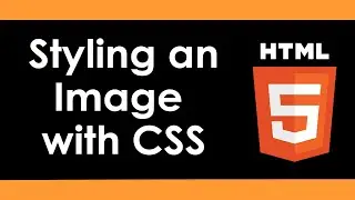 HTML5:  Styling an Image with CSS - Part 26