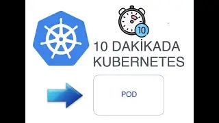 10 DAKİKADA KUBERNETES - 04 POD nedir nasıl a&ccedil;ılır POD i&ccedil;ine nasıl girilir, multi container nedir