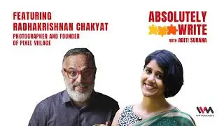 Absolutely Write Ep. 29: feat. Radhakrishnan Chakyat