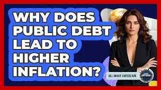 Why Does Public Debt Lead To Higher Inflation? - All About Capitalism