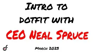 Intro to dotFIT with Founder and CEO Neal Spruce 3 17 23