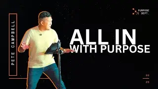 All In With Purpose | Pete Campell