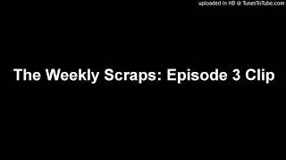 The Weekly Scraps: Episode 3 Clip
