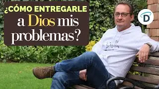 ¿Cómo entregarle a Dios mis problemas? - El Buen Dios