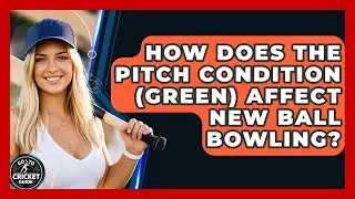 How Does The Pitch Condition (green) Affect New Ball Bowling? - Go-To Cricket Guide