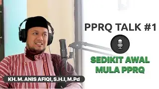 Sedikit Awal Mula PPRQ - KH. Muhammad Anis Afiqi, S.H.I, M.Pd | PPRQ TALK #1