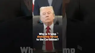Why is Trump deploying forces to the Caribbean?