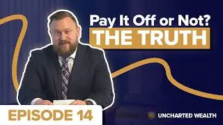 Uncharted Wealth #14: Should You Pay Off Your Mortgage Before Retirement