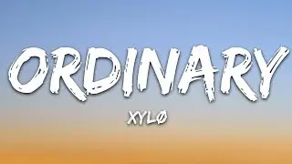 XYL&Oslash; - Ordinary (Lyrics)