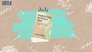 Parenting Without Ego Chapter 5 | Conscious Parenting, Healthy Boundaries & Emotional Intelligence
