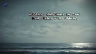 AIVibes | Chill Beats for Your Soul | Relax with AI Music