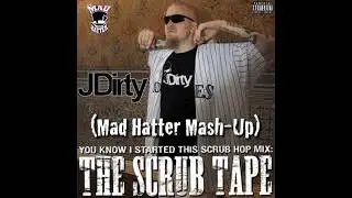 JDirty - You Know I Started This Scrub Hop Mix : The Scrub Tape (DJ Mad Hatter Mash Up)