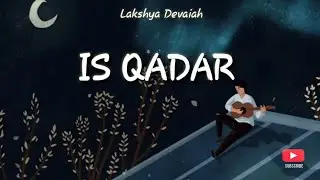 Is Qadar | full Song | Male version | Lakshya Devaiah |