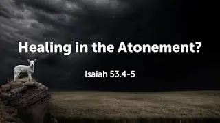 Is Healing in the Atonement?