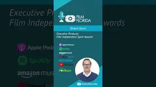 Film Florida Podcast- Shawn Davis, EP, Film Independent Spirit Awards