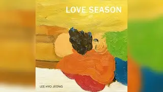 Hyo Jeong Lee (이효정) - Love Season (Official Video)