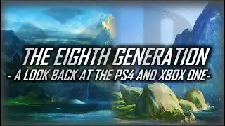 A Look Back at the Eighth Generation: PlayStation 4 and Xbox One
