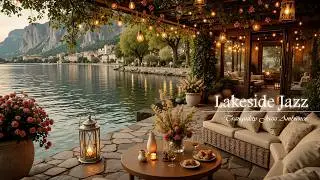 Cozy Lakeside Cafe With Gentle Jazz Music | Soft Jazz In Cozy Lakeside Ambience For Relax And Wor...