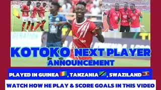 KOTOKO NEW PLAYER LANDED,PLAYED IN GUINEA, SWAZILAND,TANZANIA, WATCH HIS SKILLS VIDEO&GOALS