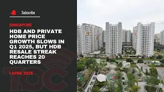 HDB and private home price growth slows in Q1 2025, but HDB resale streak reaches 20 quarters