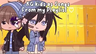 Songs from my playlist that fit the KG kids (My AU)//Kindergarten 2//