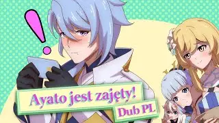 Ayato ma sporo na głowie [Genshin Impact Dub PL - Daily Life Ep 1]