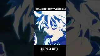 SKAMBINO-DIRTY WEB NIGHA (sped up)