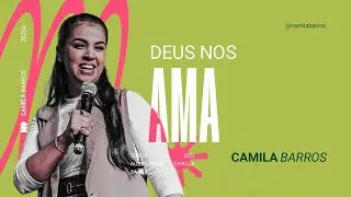 DEUS NOS AMA | Camila Barros