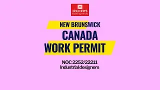 Canada Immigration New Brunswick NOC 2252/22211 Industrial designers Work Permits