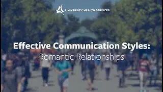 Effective Communication Styles: Romantic Relationships
