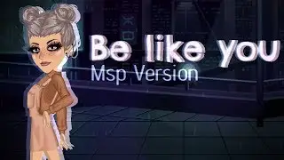Be like you ~ Msp Version
