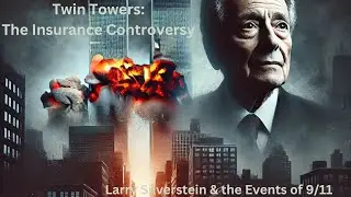 Twin Towers: Larry Silverstein, 9/11, and The Insurance Controversy