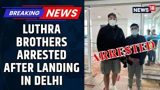 Goa Nightclub Fire Accused Luthra Brothers Arrested By Police After They Land In Delhi | News18