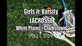 Girls JV Lacrosse LocalLive &ndash; White Plains High School vs. Clarkstown &ndash; May 1 2024