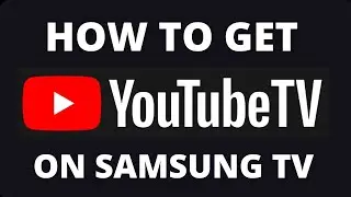 How to Get YouTube TV App on a Samsung TV