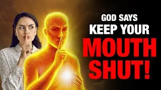 God Says Keep Your Mouth Shut!