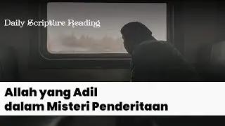 ALLAH YANG ADIL DALAM MISTERI PENDERITAAN - Daily Scripture Reading 1 Juni 2025