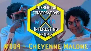 An Interesting Conversation With - Cheyenne Malone