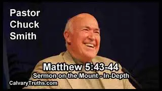Sermon on the Mount - Matthew 5:43-44 - In Depth - Pastor Chuck Smith - Bible Studies